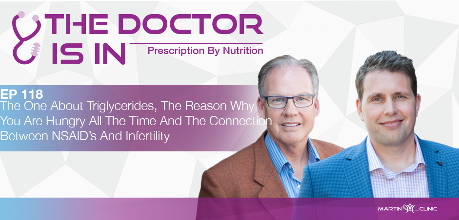 EP118 The One About Triglycerides, The Reason Why You Are Hungry All The Time And The Connection Between NSAID's And Infertility